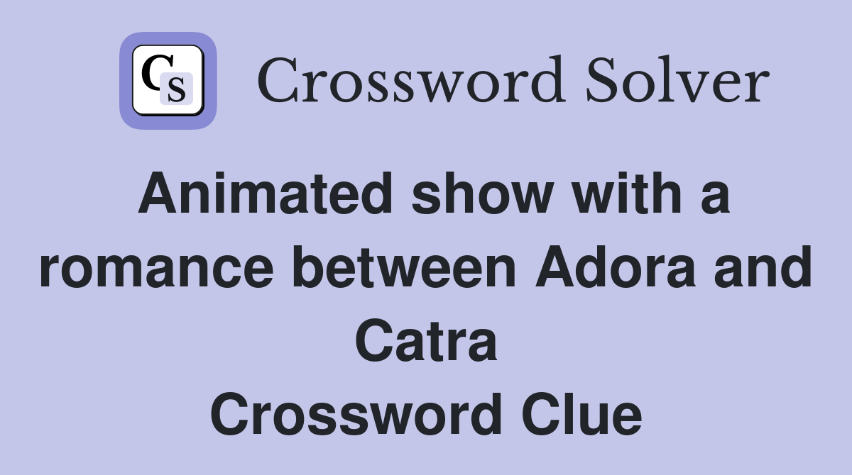 Animated show with a romance between Adora and Catra Crossword Clue
